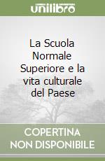 La Scuola Normale Superiore e la vita culturale del Paese libro