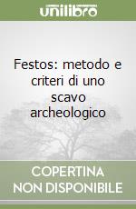 Festos: metodo e criteri di uno scavo archeologico