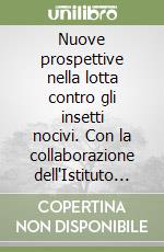 Nuove prospettive nella lotta contro gli insetti nocivi. Con la collaborazione dell'Istituto superiore di Sanità libro