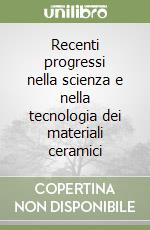 Recenti progressi nella scienza e nella tecnologia dei materiali ceramici libro