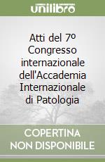 Atti del 7º Congresso internazionale dell'Accademia Internazionale di Patologia libro