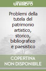 Problemi della tutela del patrimonio artistico, storico, bibliografico e paesistico libro