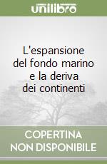 L'espansione del fondo marino e la deriva dei continenti