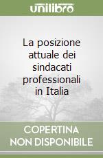 La posizione attuale dei sindacati professionali in Italia libro