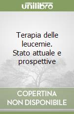 Terapia delle leucemie. Stato attuale e prospettive
