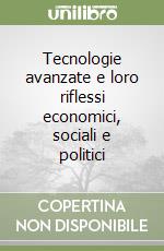 Tecnologie avanzate e loro riflessi economici, sociali e politici libro