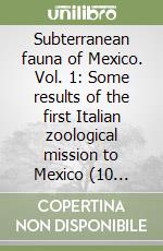 Subterranean fauna of Mexico. Vol. 1: Some results of the first Italian zoological mission to Mexico (10 October-9 December 1969) libro