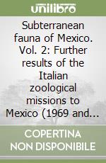 Subterranean fauna of Mexico. Vol. 2: Further results of the Italian zoological missions to Mexico (1969 and 1971) libro
