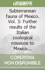 Subterranean fauna of Mexico. Vol. 3: Further results of the Italian zoological missions to Mexico (1973-1975) libro