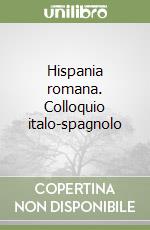 Hispania romana. Colloquio italo-spagnolo libro
