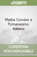 Mattia Corvino e l'Umanesimo italiano