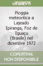 Pioggia meteoritica a Lajeado Ipiranga, Foz de Iguaçu (Brasile) nel dicembre 1972