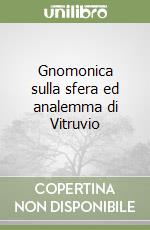 Gnomonica sulla sfera ed analemma di Vitruvio