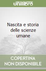 Nascita e storia delle scienze umane libro