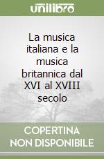 La musica italiana e la musica britannica dal XVI al XVIII secolo libro