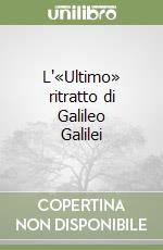 L'«Ultimo» ritratto di Galileo Galilei libro