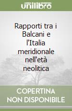 Rapporti tra i Balcani e l'Italia meridionale nell'età neolitica libro
