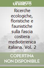 Ricerche ecologiche, floristiche e faunistiche sulla fascia costiera mediotirrenica italiana. Vol. 2 libro