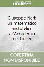 Giuseppe Neri: un matematico aristotelico all'Accademia dei Lincei libro