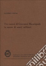 Tre canoni di Giovanni Mauropode in onore di santi militari