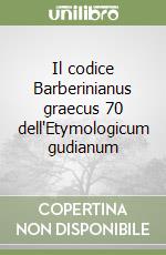 Il codice Barberinianus graecus 70 dell'Etymologicum gudianum