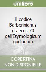 Il codice Barberinianus graecus 70 dell'Etymologicum gudianum libro