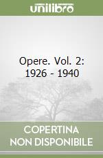 Opere. Vol. 2: 1926 - 1940