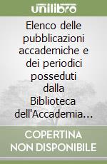 Elenco delle pubblicazioni accademiche e dei periodici posseduti dalla Biblioteca dell'Accademia Nazionale dei Lincei libro