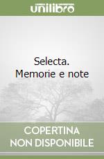 Selecta. Memorie e note