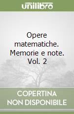 Opere matematiche. Memorie e note. Vol. 2