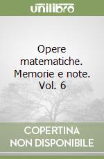 Opere matematiche. Memorie e note. Vol. 6 libro