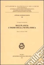 Max Planck: l'inizio della nuova fisica. Convegno internazionale (Roma, 6 dicembre 2000) libro