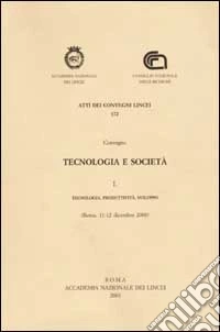 Tecnologia e società. Convegno (Roma, 11-12 dicembre 2000). Vol. 1: Tecnologia, produttività, sviluppo libro
