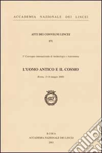 L'uomo antico e il cosmo. 3° Convegno internazionale di Archeologia e Astronomia (Roma, 15-16 maggio 2000) libro