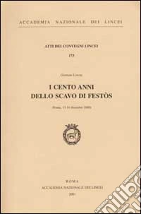 I cento anni dello scavo di Festòs. Giornate Lincee, (Roma, 13-14 dicembre 2000) libro