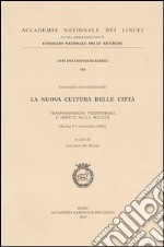 La nuova cultura delle città. Trasformazioni territoriali e impatti sulla società. Convegno internazionale (Roma, 5-7 novembre 2002) libro