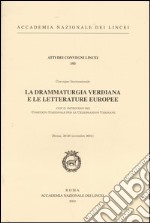 La drammaturgia verdiana e le letterature europee. Convegno internazionale (Roma, 29-30 novembre 2001) libro