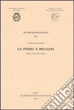 La Persia e Bisanzio. Atti del Convegno internazionale (Roma, 14-18 ottobre 2002) libro