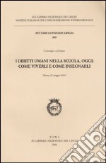 I diritti umani nella scuola, oggi: come viverli e come insegnarli. Atti del Convegno (Roma, 22 maggio 2003) libro