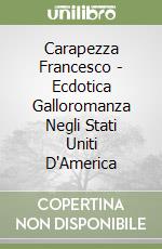Carapezza Francesco - Ecdotica Galloromanza Negli Stati Uniti D'America libro