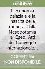 L'economia palaziale e la nascita della moneta: dalla Mesopotamia all'Egeo. Atti del Convegno internazionale (Roma, 12-13 febbraio 2002). Ediz. trilingue libro
