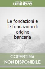 Le fondazioni e le fondazioni di origine bancaria libro