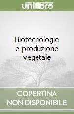 Biotecnologie e produzione vegetale libro