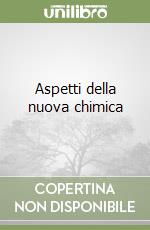 Aspetti della nuova chimica