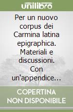 Per un nuovo corpus dei Carmina latina epigraphica. Materiali e discussioni. Con un'appendice sul Lusus anfibiologico sugli idionimi