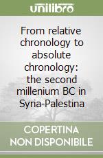 From relative chronology to absolute chronology: the second millenium BC in Syria-Palestina libro