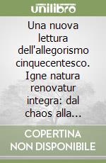 Una nuova lettura dell'allegorismo cinquecentesco. Igne natura renovatur integra: dal chaos alla redenzione in Giulio Romano libro