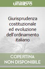 Giurisprudenza costituzionale ed evoluzione dell'ordinamento italiano libro