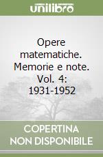 Opere matematiche. Memorie e note. Vol. 4: 1931-1952