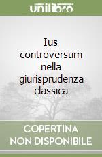 Ius controversum nella giurisprudenza classica libro